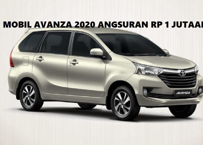 Mobil Avanza 2020 Angsurannya Hanya Rp1 Jutaan Saja, Cek Yuk Simulasi Uang Muka dan Tenornya