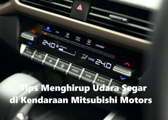 Tips dan Trik Mendapatkan Udara Segar di Kendaraan Mitsubishi Motors