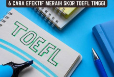 6 Cara Efektif Meraih Skor TOEFL Tinggi, Nomor 4 Paling Mudah!