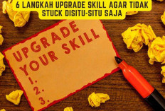 6 Langkah Upgrade Skill Agar Tidak Stuck Disitu-situ Saja