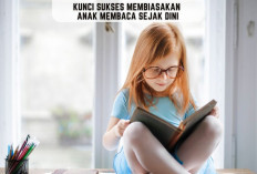 Kunci Sukses Membiasakan Anak Membaca Sejak Dini