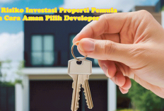 Ini Risiko Investasi Properti Pemula dan Cara Aman Pilih Developer, Jangan Sampai Tertipu! 