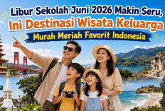 Libur Sekolah Juni 2026 Makin Seru, Ini Destinasi Wisata Keluarga Murah Meriah Favorit Indonesia