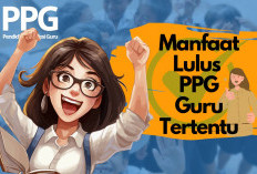 Inilah 10 Keuntungan Jika Dinyatakan Lulus PPG Guru Tertentu