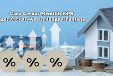 Jangan Tertipu Bunga Rendah! Ini Cara Cerdas Memilih KPR agar Cicilan Aman Jangka Panjang