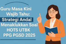 Guru Masa Kini Wajib Tahu: Strategi Andal Menaklukkan Soal HOTS UTBK PPG PGSD 2025!