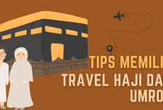 8 Tips Memilih Travel Haji dan Umroh yang Baik untuk ke Tanah Suci,  Simak Yuk!