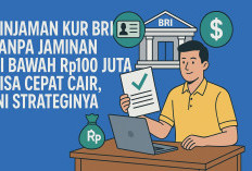 Pinjaman KUR BRI Tanpa Jaminan di Bawah Rp100 Juta Bisa Cepat Cair, Ini Strateginya