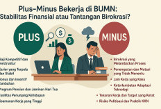 Plus-Minus Kerja di BUMN: Stabilitas Finansial atau Tantangan Birokrasi?
