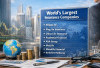 List of the Largest Financial Insurance Companies in the World That Provide Great Benefits for Customers