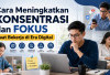 Cara Meningkatkan Konsentrasi dan Fokus saat Bekerja di Era Digital