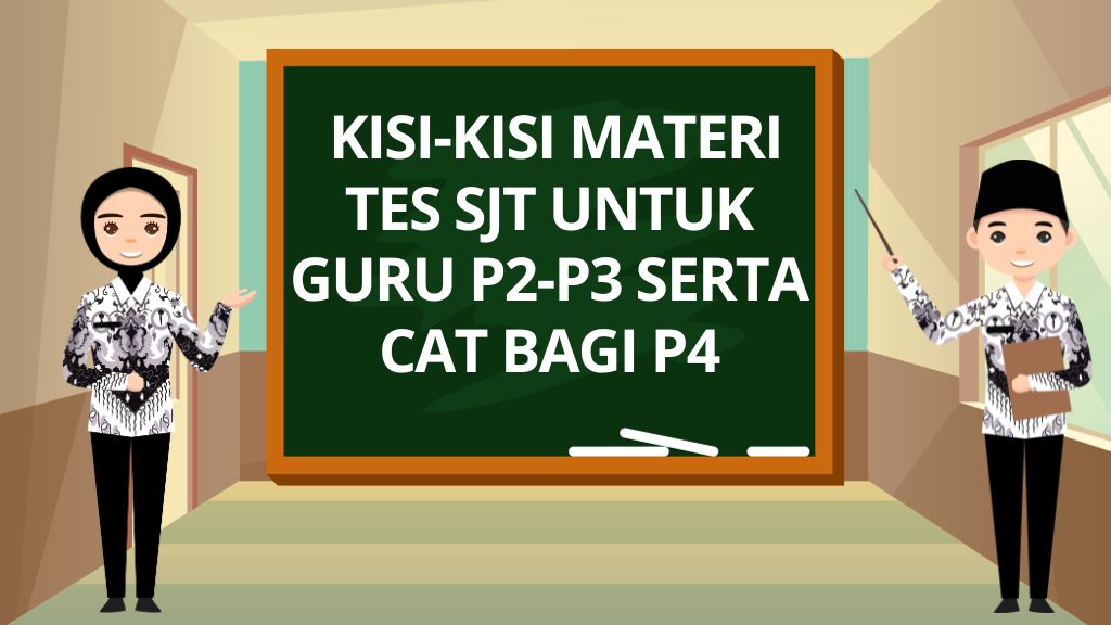 Berikut Kisi-Kisi Materi Tes SJT untuk Guru P2-P3 serta CAT Bagi P4