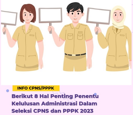8 Hal Penting Penentu Kelulusan Administrasi Dalam Seleksi CPNS dan PPPK 2023